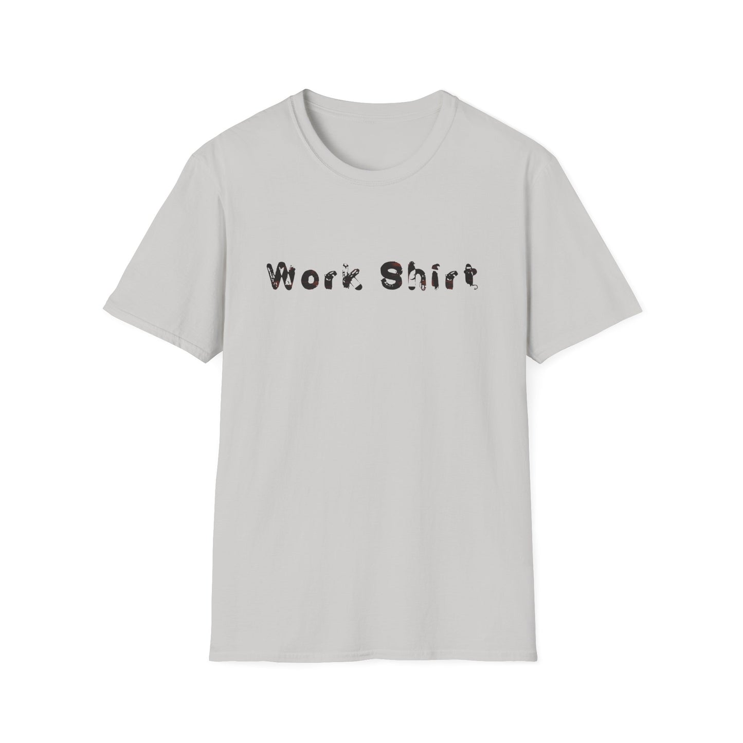 Work Shirt Humor - Unisex - Softstyle T-Shirt