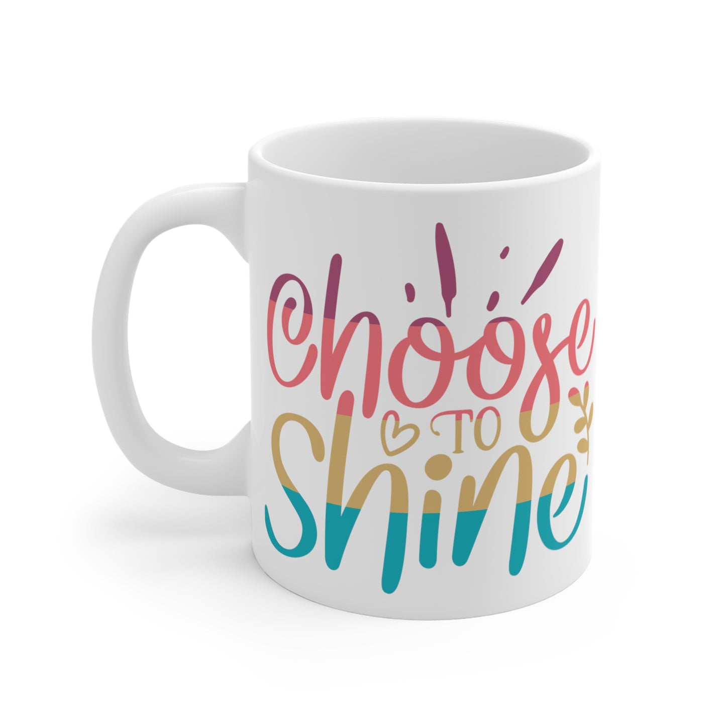 Choose To Shine - Mug 11oz